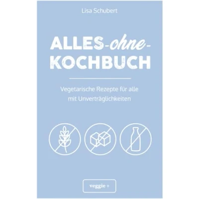 Abbildung von alles ohne Kochbuch: Vegetarische Rezepte für alle mit Unverträglichkeiten (Darmfreundlich kochen Vegetarier: Paleo, Low Carb, glutenfrei, zuckerfrei, laktosefrei in einem Kochbuch)