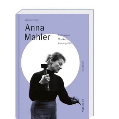 Abbildung von Anna Mahler: Bildhauerin Musikerin Kosmopolitin (Reihenweise kluge Frauen)