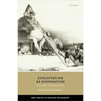 Abbildung von Exploitation as Domination: What Makes Capitalism Unjust (New Topics in Applied Philosophy)