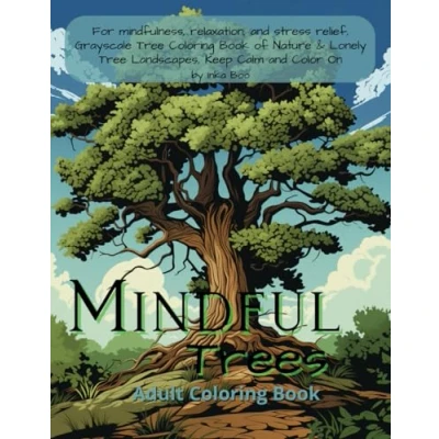 Abbildung von Mindful Trees Adult Coloring Book: For mindfulness, relaxation, and stress relief, Grayscale Tree Book of Nature &amp; Lonely Landscapes, Keep Calm Color On