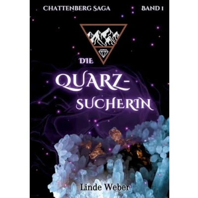 Abbildung von Die Quarzsucherin: Chattenberg Saga Band 1 der magische Auftakt neuen historischen Romantasy Reihe