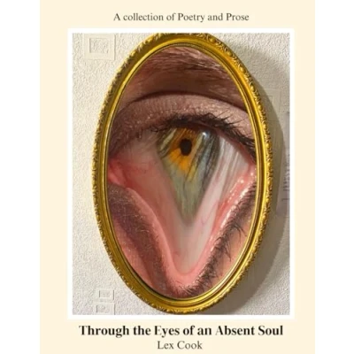 Abbildung von Through the Eyes of an Absent Soul: A collection Poetry and Prose