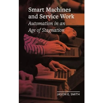 Abbildung von Smart Machines and Service Work: Automation in an Age of Stagnation (Field Notes)