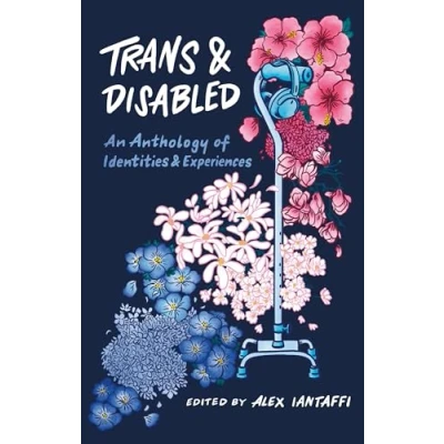 Abbildung von Trans and Disabled: An Anthology of Identities Experiences