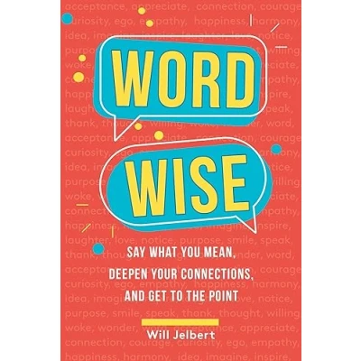 Abbildung von Word Wise: Say What You Mean, Deepen Your Connections, and Get to the Point