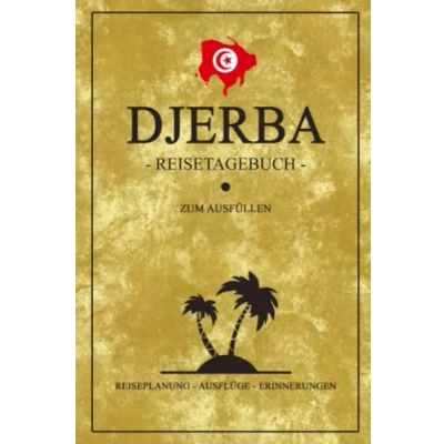 Abbildung von Djerba Reisetagebuch zum Ausfüllen: Notizbuch und Reisebuch Geschenk / Tunesien Insel Rundreise, Urlaub, Schnorcheln Wandern Tunesische Flagge Reise Tagebuch Roadtrip Souvenir