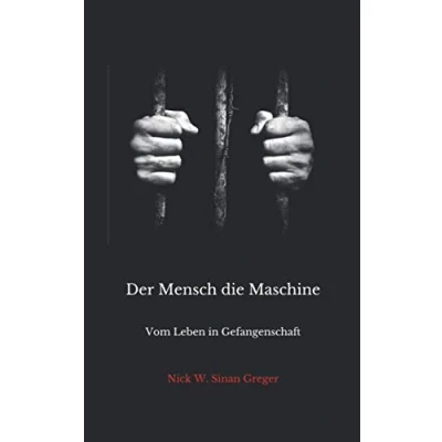 Abbildung von Der Mensch die Maschine: Vom Leben in Gefangenschaft