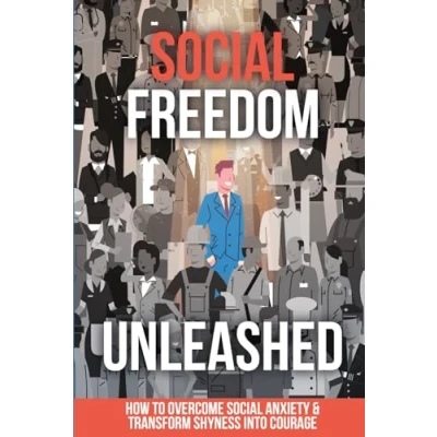 Abbildung von Social Freedom Unleashed: How to Overcome Anxiety &amp; Transform Shyness into Courage
