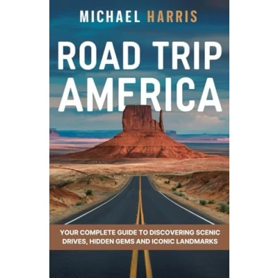Abbildung von Road Trip America: Your Complete Guide to Discovering Scenic Drives, Hidden Gems and Iconic Landmarks