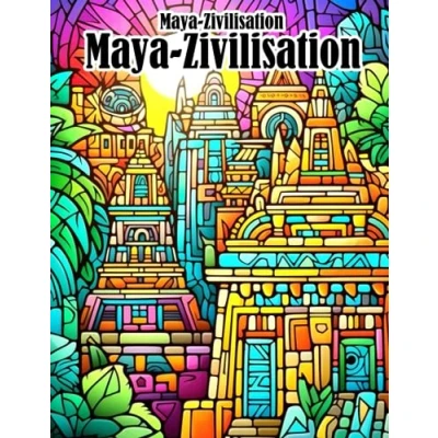 Abbildung von Malbuch der Maya Zivilisation: Die Kultur Zivilisation Malvorlagen für Kinder und Erwachsene jeden Alters Entspannung &amp; Kreativität