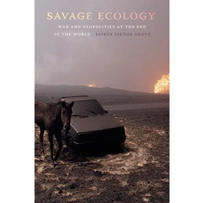 Abbildung von Savage Ecology: War and Geopolitics at the End of World