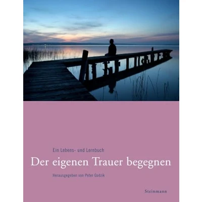 Abbildung von Der eigenen Trauer begegnen: Ein Lebens und Lernbuch