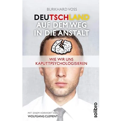 Abbildung von Deutschland auf dem Weg in die Anstalt: Wie wir uns kaputtpsychologisieren. Mit einem Vorwort von Wolfgang Clement (Klarschiff)