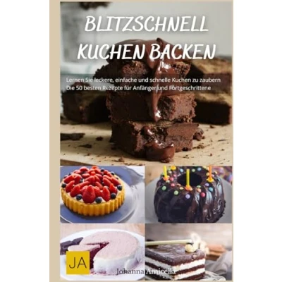 Abbildung von Blitzschnell Kuchen backen: Einfache und schnelle Rezepte für unwiderstehliche Süßspeisen Perfekt überraschende Anlässe