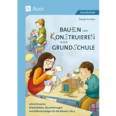 Abbildung von Bauen und Konstruieren in der Grundschule: Lehrerhinweise, Arbeitsblätter, Bauanleitungen Reflexionsbögen für die Klassen 1 bis 4