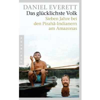 Abbildung von Das glücklichste Volk: Sieben Jahre bei den Pirahã Indianern am Amazonas