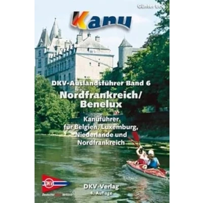 Abbildung von DKV Auslandsführer Band 6 Nordfrankreich / Benelux: Nordfrankreich/Benelux Kanuführer für Belgien, Luxemburg, Niederlande und