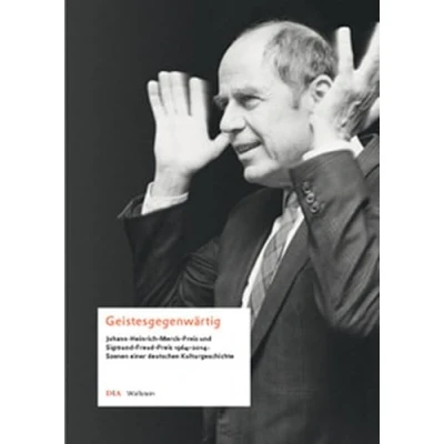 Abbildung von Geistesgegenwärtig: Johann Heinrich Merck Preis und Sigmund Freud 1964 2014: Szenen einer deutschen Kulturgeschichte
