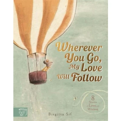 Abbildung von Wherever You Go, My Love Will Follow: 8 Stories of and Wisdom