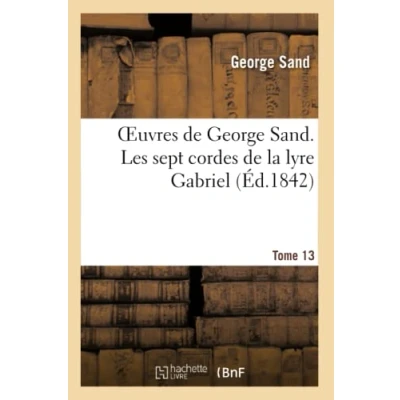 Abbildung von Oeuvres de George Sand. Tome 13. Les sept cordes la lyre Gabriel (Litterature)