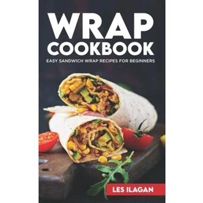Abbildung von Wrap Cookbook: Easy Sandwich Recipes for Beginners, Delicious Sandwiches Breakfast, Lunch, and Dinner