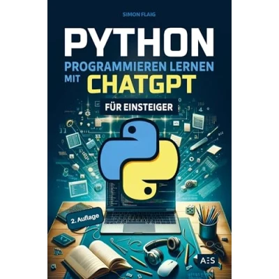 Abbildung von Python programmieren lernen mit ChatGPT: Als Einsteiger 5 mal schneller professionelle Anwendungen Künstlicher Intelligenz (KI)
