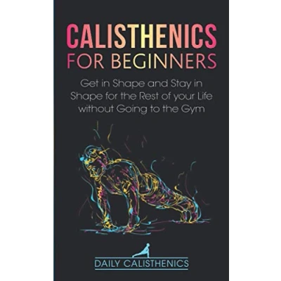 Abbildung von Calisthenics for Beginners: 50 Bodyweight Exercises to Build Strength, Tone, and Stay Fit Without a Gym