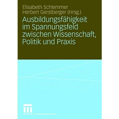 Abbildung von Ausbildungsfähigkeit im Spannungsfeld zwischen Wissenschaft, Politik und Praxis