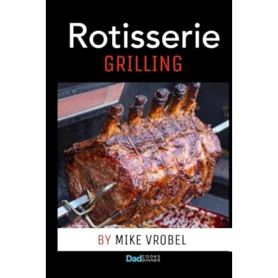 Abbildung von Rotisserie Grilling: 50 Recipes For Your Grill&#039;s