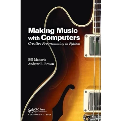 Abbildung von Making Music with Computers: Creative Programming in Python (Chapman &amp; Hall//CRC Textbooks Computing)