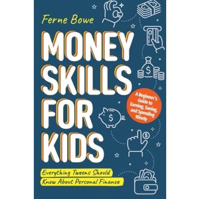 Abbildung von Money Skills for Kids: A Beginner’s Guide to Earning, Saving, and Spending Wisely. Everything Tweens Should Know About Personal Finance (Essential Life Teens, Band 6)
