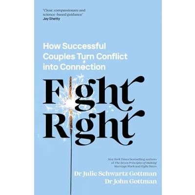 Abbildung von Fight Right: How Successful Couples Turn Conflict Into Connection