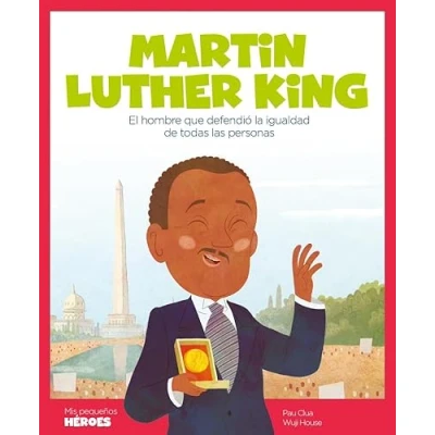 Abbildung von Martin Luther King : El hombre que defendió la igualdad de todas las personas: personas Cuentos para ... los inspiraron. (Mis pequeños héroes, Band 3)