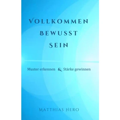 Abbildung von VOLLKOMMEN BEWUSST SEIN: Muster erkennen &amp; Stärke gewinnen