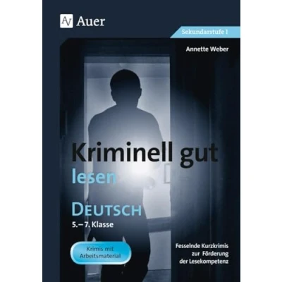 Abbildung von Kriminell gut lesen, Klasse 5 7: Fesselnde Kurzkrimis zur Förderung der Lesekompetenz: Lesekompetenz. Krimis ... (Kriminell ? für die Sekundarstufe)
