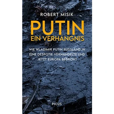 Abbildung von Putin. Ein Verhängnis: Wie Wladimir Putin Russland in eine Despotie verwandelte und jetzt Europa bedroht