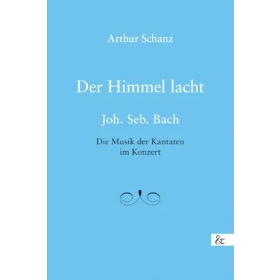 Abbildung von der Himmel lacht: Joh. Seb. Bach Die Musik Kantaten im Konzert