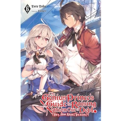 Abbildung von The Genius Prince&#039;s Guide to RAISING a NATION Out of DEBT (Hey, How About Treason?), Vol. 6 LN: Volume (GENIUS PRINCE TREASON NOVEL SC, Band 6)