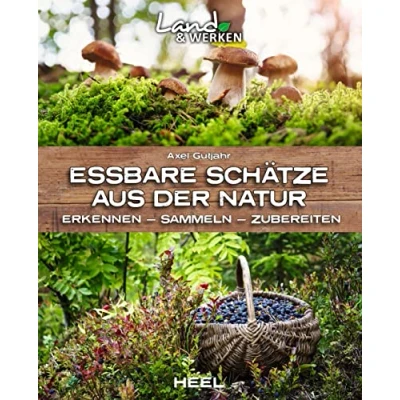 Abbildung von Essbare Schätze aus der Natur: Erkennen Sammeln Zubereiten: Land &amp; Werken Die Reihe für Nachhaltigkeit und Selbstversorgung
