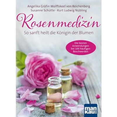 Abbildung von Rosenmedizin. So sanft heilt Die Königin der Blumen: besten Anwendungen bei 100 häufigen Beschwerden / Plus 30 feine Rezepte aus Rosenküche