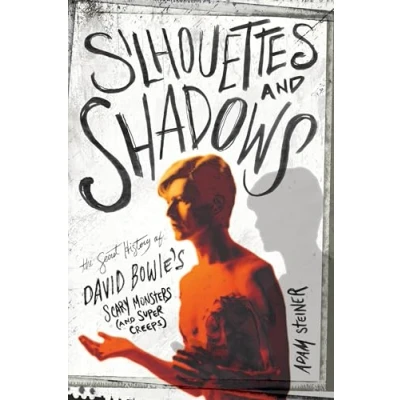Abbildung von Silhouettes and Shadows: The Secret History of David Bowie&#039;s Scary Monsters (and Super Creeps)