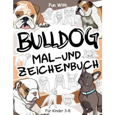 Abbildung von Bulldog Mal und Zeichenbuch für Kinder von 3 8 Jahren: Spaß beim Ausmalen niedlicher Bulldoggen Zeichnen einiger Teile dieser erstaunlichen Hunde. Tolles Sammelbuch Kleinkinder