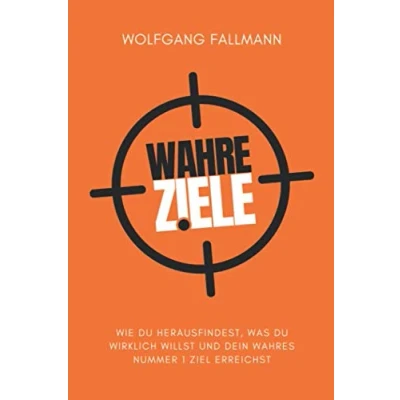 Abbildung von Wahre Ziele: Wie du herausfindest, was wirklich willst und dein wahres Nummer 1 Ziel erreichst