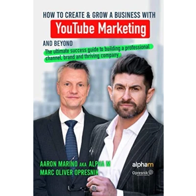 Abbildung von How to Create and Grow a Business with YouTube Marketing Beyond: The ultimate success guide building professional channel, brand thriving company (Opresnik Management Guides, Band 25)