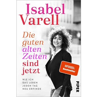 Abbildung von Die guten alten Zeiten sind jetzt: Wie ich das Leben jeden Tag neu erfinde Biografie Der Mutmach Ratgeber zum Älterwerden