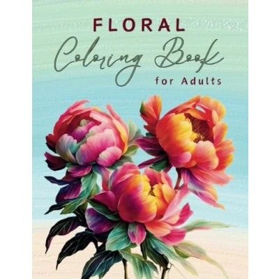 Abbildung von Floral Coloring Book for Adults: 95 Stunning Flower Illustrations Teens and Adults An Awesome Journey Mindfulness, Anxiety Relief, Relaxation