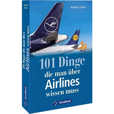 Abbildung von 101 Dinge, die man über Airlines wissen muss (100/101 Dinge ...)