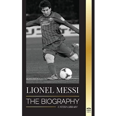 Abbildung von Lionel Messi: The Biography of Barcelona&#039;s Greatest Professional Soccer (Football) Player (Athletes)