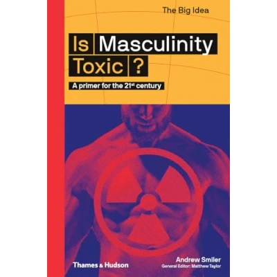 Abbildung von Is Masculinity Toxic?: A Primer for the 21st Century (The Big Idea)