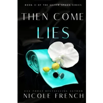 Abbildung von Then Come Lies: A secret baby, grumpy sunshine, second chance romance (Silver Spoon, Band 2)